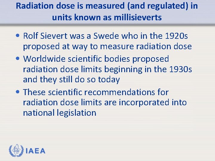 Radiation dose is measured (and regulated) in units known as millisieverts • Rolf Sievert