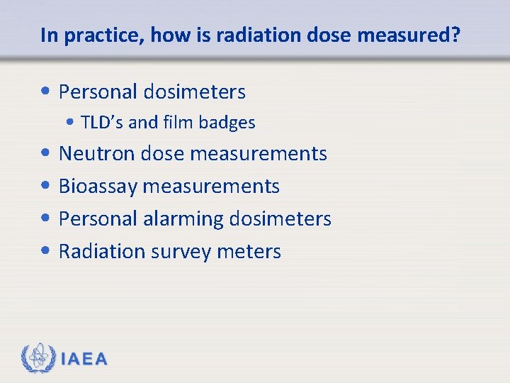 In practice, how is radiation dose measured? • Personal dosimeters • TLD’s and film