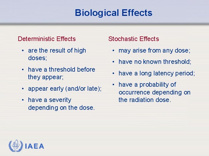 Biological Effects Deterministic Effects • are the result of high doses; • have a