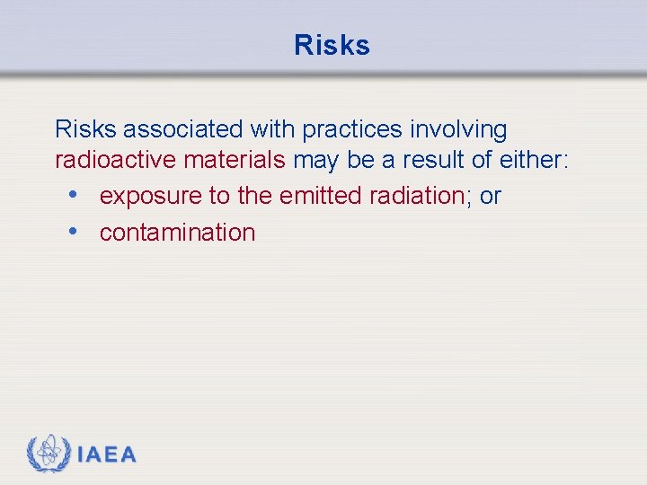 Risks associated with practices involving radioactive materials may be a result of either: •