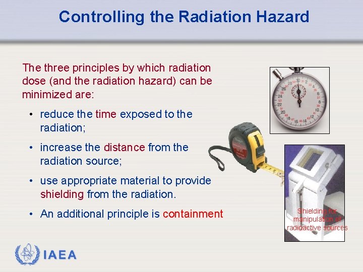 Controlling the Radiation Hazard The three principles by which radiation dose (and the radiation