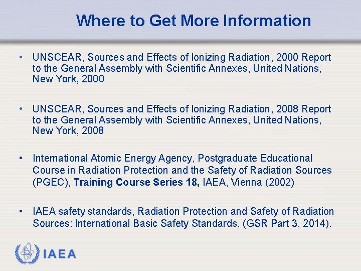 Where to Get More Information • UNSCEAR, Sources and Effects of Ionizing Radiation, 2000