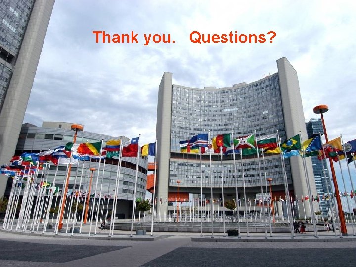 Thank you. Questions? IAEA 