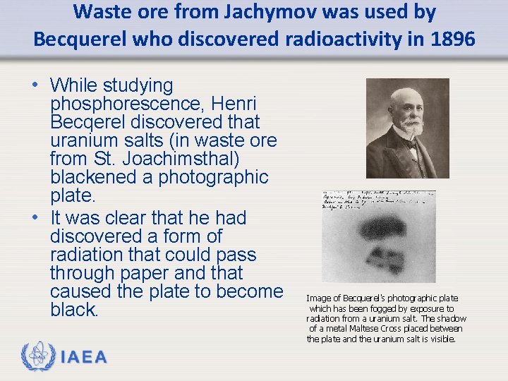 Waste ore from Jachymov was used by Becquerel who discovered radioactivity in 1896 •