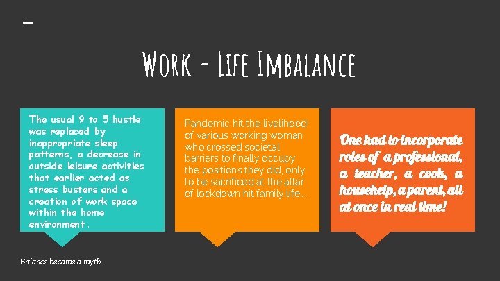 Work - Life Imbalance The usual 9 to 5 hustle was replaced by inappropriate