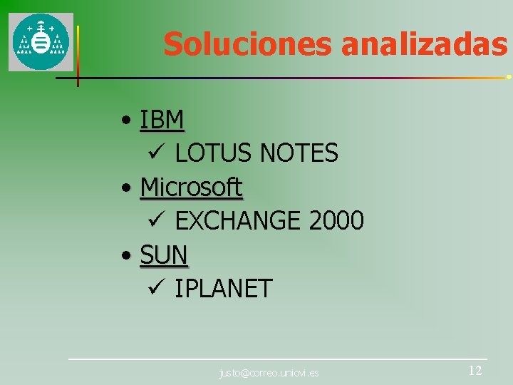 Soluciones analizadas • IBM ü LOTUS NOTES • Microsoft ü EXCHANGE 2000 • SUN