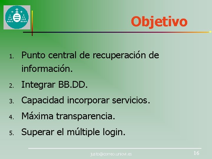 Objetivo 1. Punto central de recuperación de información. 2. Integrar BB. DD. 3. Capacidad