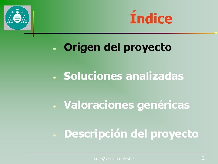 Índice • Origen del proyecto • Soluciones analizadas • Valoraciones genéricas • Descripción del