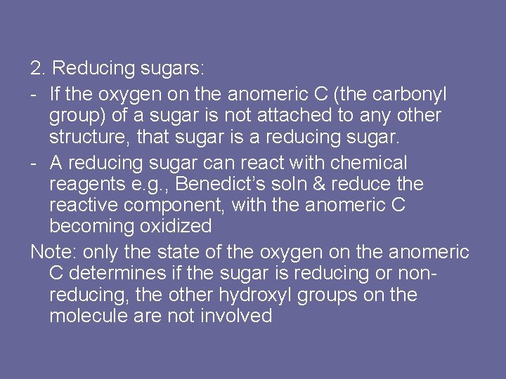 2. Reducing sugars: - If the oxygen on the anomeric C (the carbonyl group)