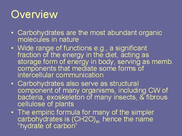 Overview • Carbohydrates are the most abundant organic molecules in nature • Wide range