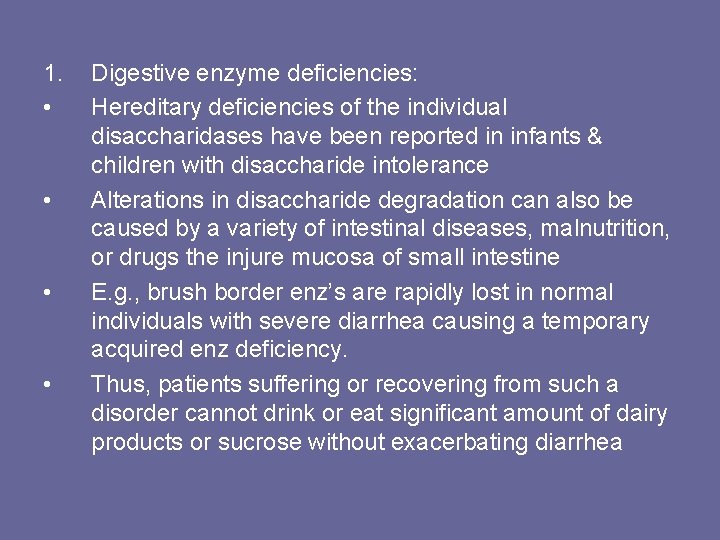 1. • • Digestive enzyme deficiencies: Hereditary deficiencies of the individual disaccharidases have been