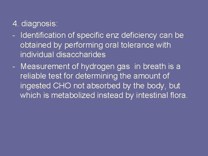 4. diagnosis: - Identification of specific enz deficiency can be obtained by performing oral