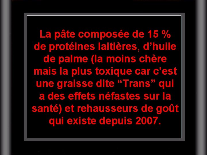 La pâte composée de 15 % de protéines laitières, d’huile de palme (la moins