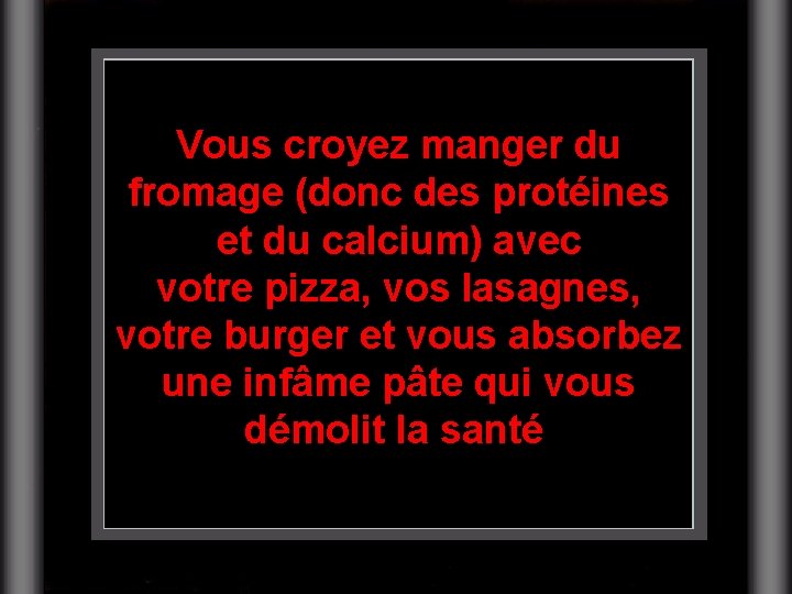 Vous croyez manger du fromage (donc des protéines et du calcium) avec votre pizza,