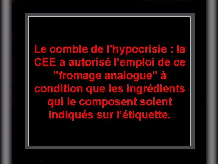 Le comble de l'hypocrisie : la CEE a autorisé l’emploi de ce "fromage analogue"