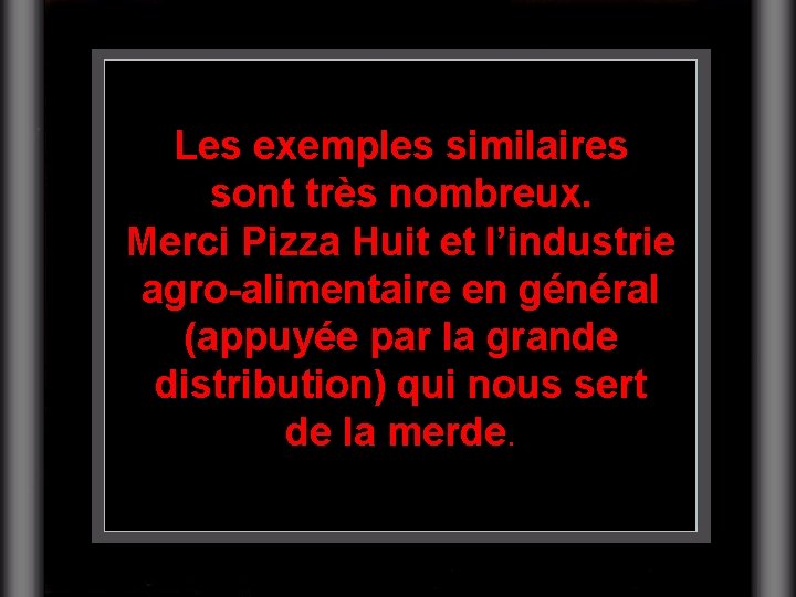 Les exemples similaires sont très nombreux. Merci Pizza Huit et l’industrie agro-alimentaire en général