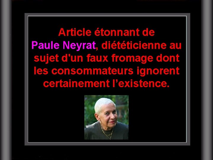 Article étonnant de Paule Neyrat, diététicienne au sujet d'un faux fromage dont les consommateurs