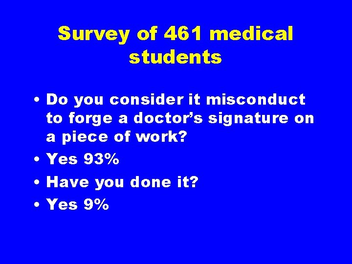 Survey of 461 medical students • Do you consider it misconduct to forge a