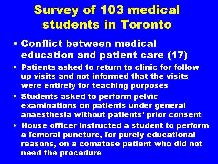 Survey of 103 medical students in Toronto • Conflict between medical education and patient