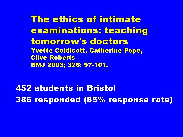 The ethics of intimate examinations: teaching tomorrow's doctors Yvette Coldicott, Catherine Pope, Clive Roberts
