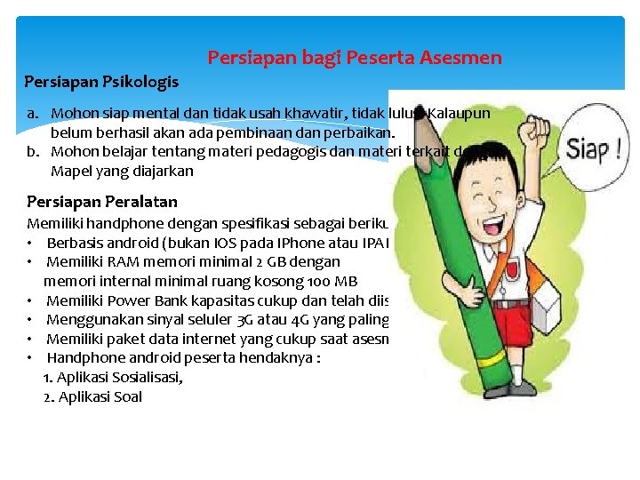 Persiapan bagi Peserta Asesmen Persiapan Psikologis a. Mohon siap mental dan tidak usah khawatir,