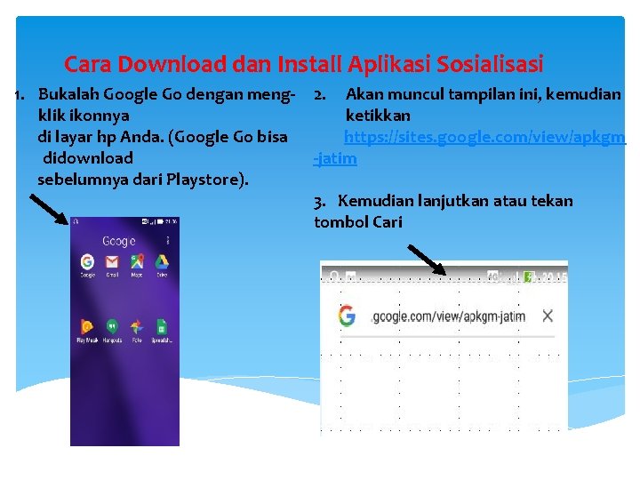 Cara Download dan Install Aplikasi Sosialisasi 1. Bukalah Google Go dengan meng- 2. Akan