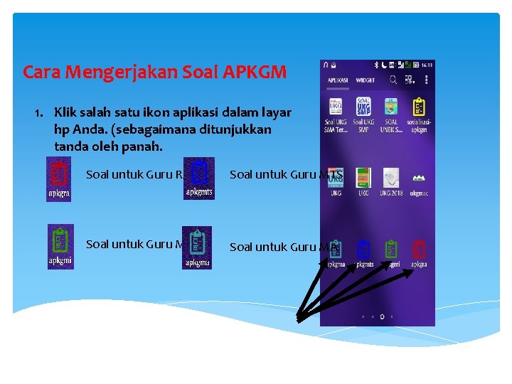 Cara Mengerjakan Soal APKGM 1. Klik salah satu ikon aplikasi dalam layar hp Anda.