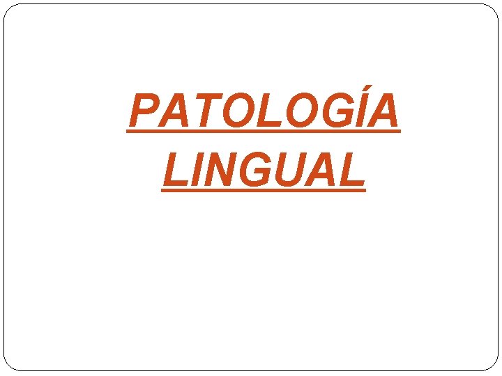 PATOLOGÍA LINGUAL 