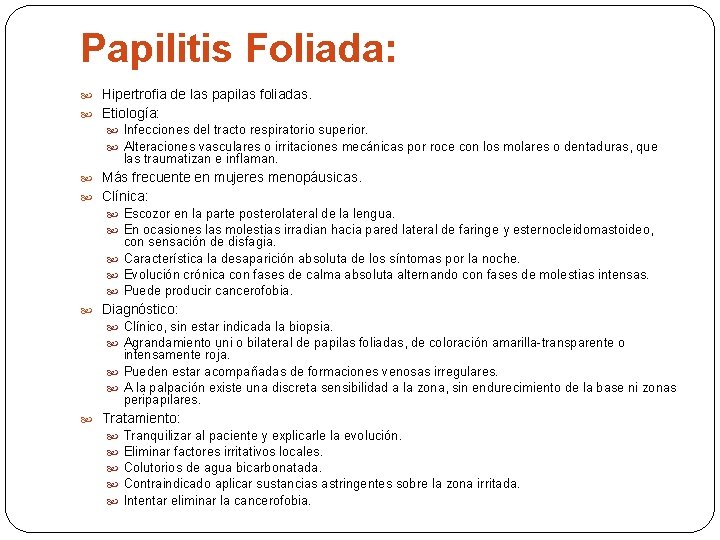 Papilitis Foliada: Hipertrofia de las papilas foliadas. Etiología: Infecciones del tracto respiratorio superior. Alteraciones
