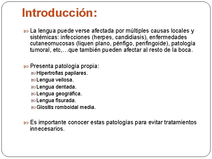 Introducción: La lengua puede verse afectada por múltiples causas locales y sistémicas: infecciones (herpes,