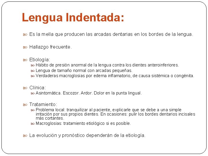 Lengua Indentada: Es la mella que producen las arcadas dentarias en los bordes de