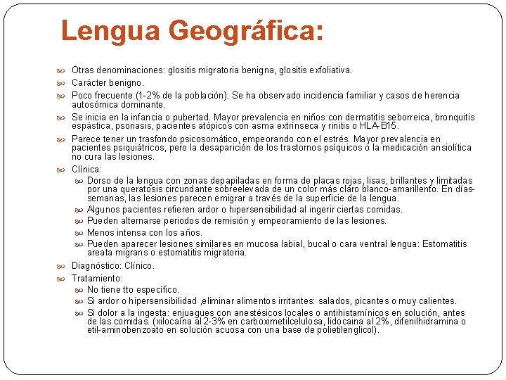 Lengua Geográfica: Otras denominaciones: glositis migratoria benigna, glositis exfoliativa. Carácter benigno. Poco frecuente (1