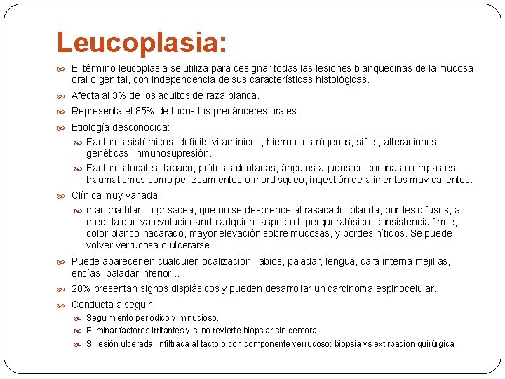 Leucoplasia: El término leucoplasia se utiliza para designar todas lesiones blanquecinas de la mucosa