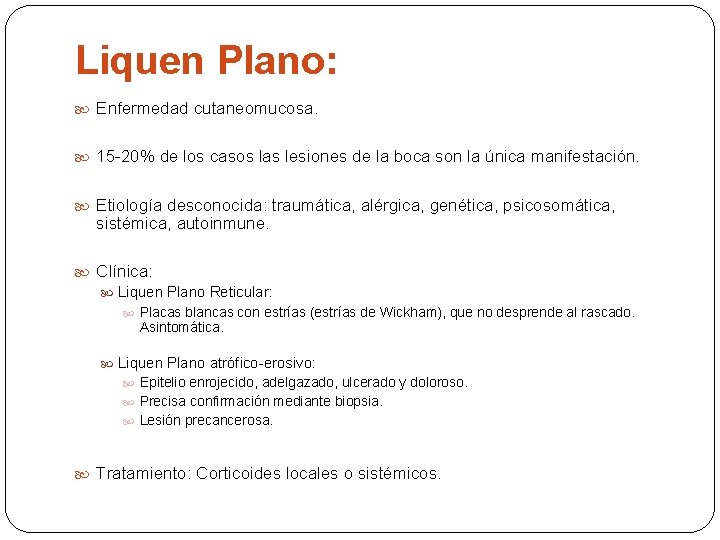 Liquen Plano: Enfermedad cutaneomucosa. 15 -20% de los casos las lesiones de la boca