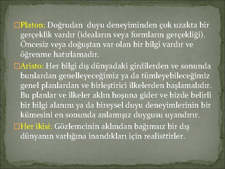 �Platon: Doğrudan duyu deneyiminden çok uzakta bir gerçeklik vardır (ideaların veya formların gerçekliği). Öncesiz