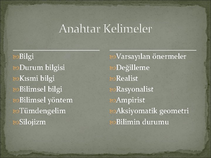 Anahtar Kelimeler Bilgi Varsayılan önermeler Durum bilgisi Değilleme Kısmi bilgi Realist Bilimsel bilgi Rasyonalist