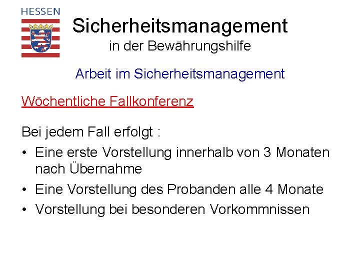 Sicherheitsmanagement in der Bewährungshilfe Arbeit im Sicherheitsmanagement Wöchentliche Fallkonferenz Bei jedem Fall erfolgt :