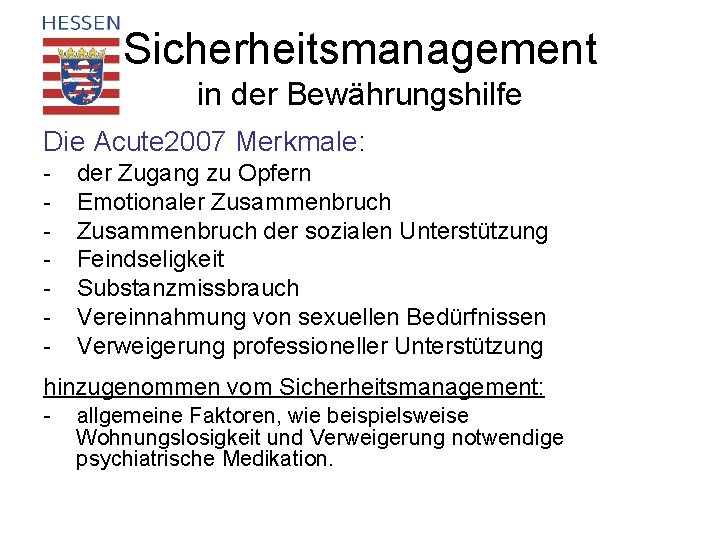 Sicherheitsmanagement in der Bewährungshilfe Die Acute 2007 Merkmale: - der Zugang zu Opfern Emotionaler