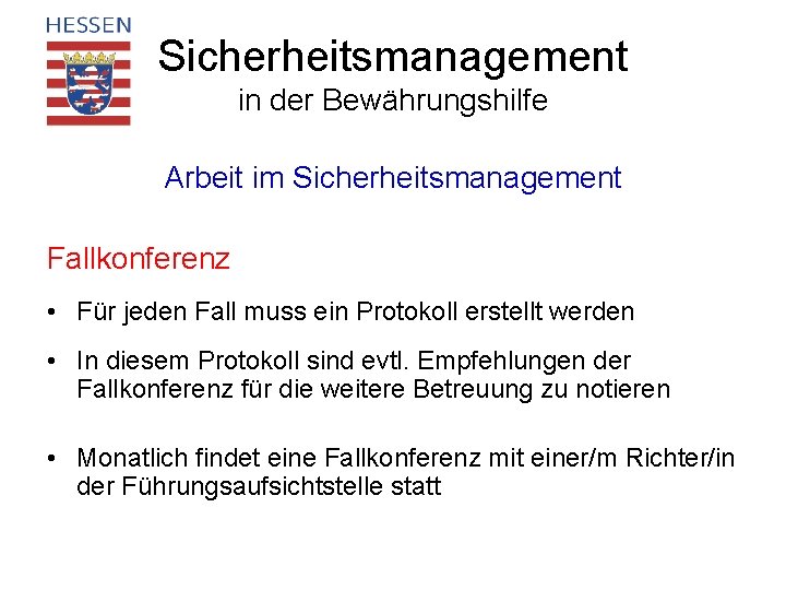 Sicherheitsmanagement in der Bewährungshilfe Arbeit im Sicherheitsmanagement Fallkonferenz • Für jeden Fall muss ein