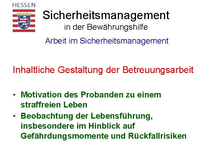 Sicherheitsmanagement in der Bewährungshilfe Arbeit im Sicherheitsmanagement Inhaltliche Gestaltung der Betreuungsarbeit • Motivation des