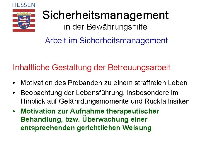 Sicherheitsmanagement in der Bewährungshilfe Arbeit im Sicherheitsmanagement Inhaltliche Gestaltung der Betreuungsarbeit • Motivation des