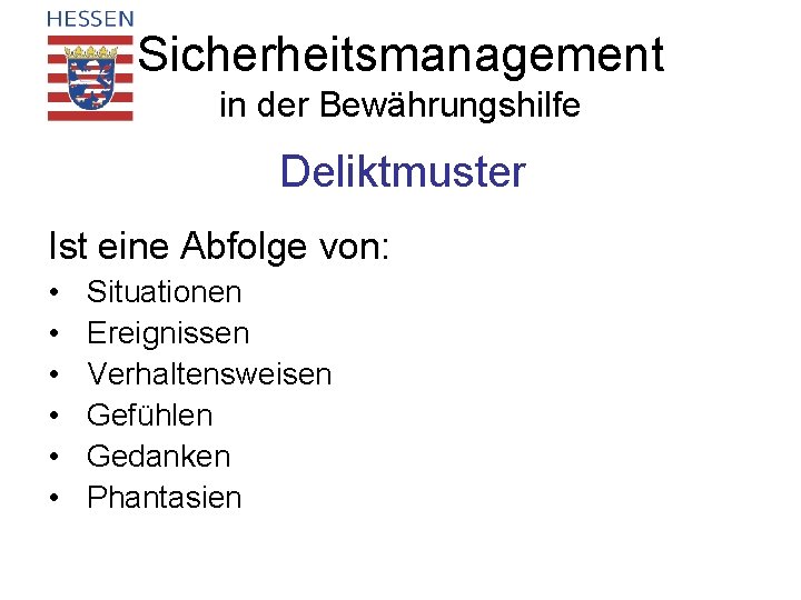 Sicherheitsmanagement in der Bewährungshilfe Deliktmuster Ist eine Abfolge von: • • • Situationen Ereignissen