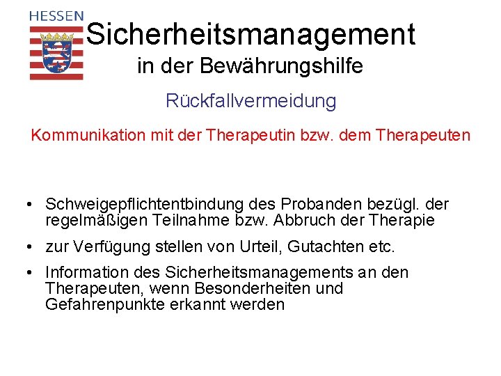 Sicherheitsmanagement in der Bewährungshilfe Rückfallvermeidung Kommunikation mit der Therapeutin bzw. dem Therapeuten • Schweigepflichtentbindung