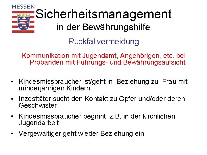 Sicherheitsmanagement in der Bewährungshilfe Rückfallvermeidung Kommunikation mit Jugendamt, Angehörigen, etc. bei Probanden mit Führungs-