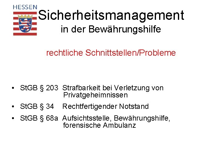 Sicherheitsmanagement in der Bewährungshilfe rechtliche Schnittstellen/Probleme • St. GB § 203 Strafbarkeit bei Verletzung