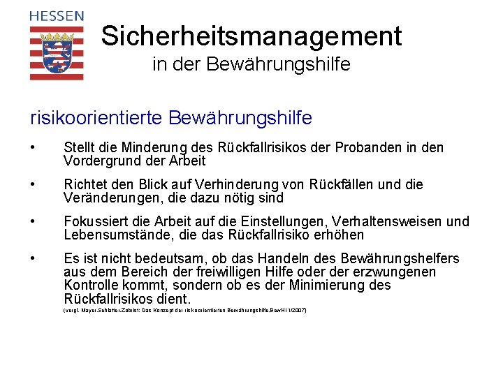 Sicherheitsmanagement in der Bewährungshilfe risikoorientierte Bewährungshilfe • Stellt die Minderung des Rückfallrisikos der Probanden