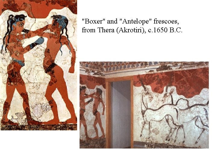 "Boxer" and "Antelope" frescoes, from Thera (Akrotiri), c. 1650 B. C. 