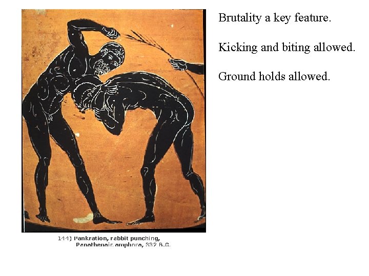 Brutality a key feature. Kicking and biting allowed. Ground holds allowed. 