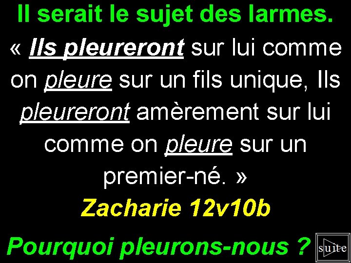 Il serait le sujet des larmes. « Ils pleureront sur lui comme on pleure