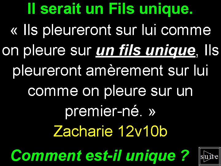 Il serait un Fils unique. « Ils pleureront sur lui comme on pleure sur